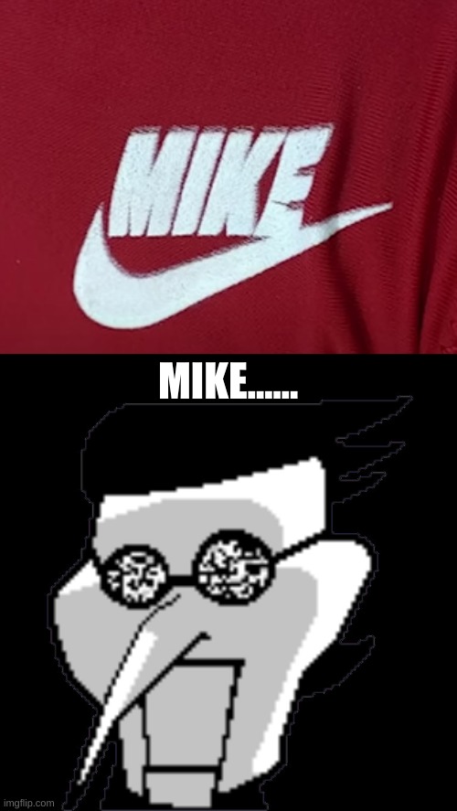 mike... | MIKE...... | image tagged in spamton static | made w/ Imgflip meme maker