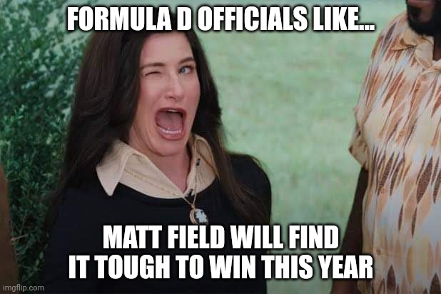 WandaVision Agnes wink | FORMULA D OFFICIALS LIKE... MATT FIELD WILL FIND IT TOUGH TO WIN THIS YEAR | image tagged in wandavision agnes wink | made w/ Imgflip meme maker