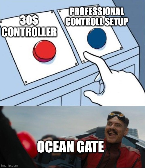 Ocean gate be like | 30$ CONTROLLER; PROFESSIONAL CONTROLL SETUP; OCEAN GATE | image tagged in submarine,two buttons eggman | made w/ Imgflip meme maker