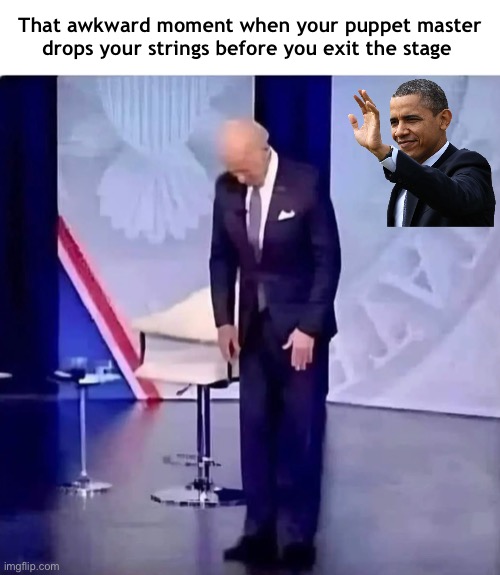 And yet, some people still can’t see it | That awkward moment when your puppet master drops your strings before you exit the stage | image tagged in joe biden,obama | made w/ Imgflip meme maker