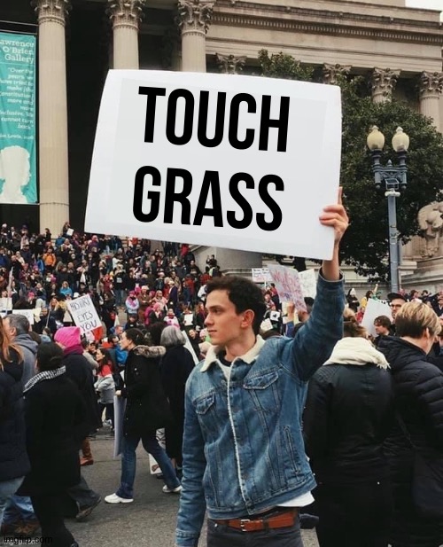 for BTS fans | touch grass | image tagged in man holding sign | made w/ Imgflip meme maker