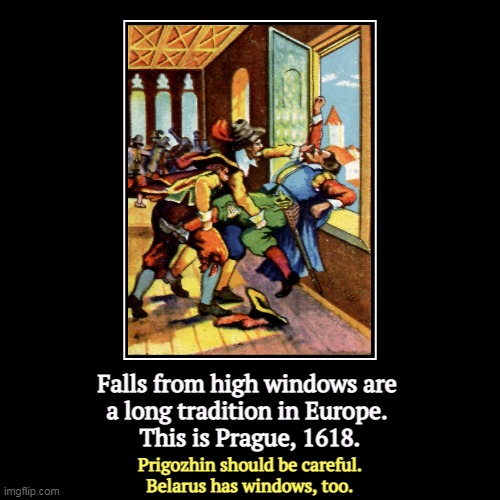 But Trump's boxes! | Falls from high windows are 
a long tradition in Europe. 
This is Prague, 1618. | Prigozhin should be careful.
Belarus has windows, too. | image tagged in funny,demotivationals,putin,revenge,fall,windows | made w/ Imgflip demotivational maker