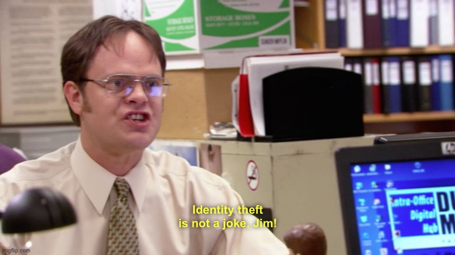 Dwight schrute identity theft | image tagged in dwight schrute identity theft | made w/ Imgflip meme maker