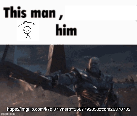 This man, _____ him | https://imgflip.com/i/7ql87l?nerp=1687792050#com26370782 | image tagged in this man _____ him | made w/ Imgflip meme maker