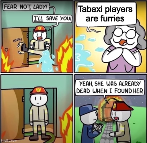 lady in fire comic | Tabaxi players are furries | image tagged in lady in fire comic | made w/ Imgflip meme maker