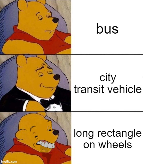 Best,Better, Blurst | bus; city transit vehicle; long rectangle on wheels | image tagged in best better blurst,ouch,my eyes | made w/ Imgflip meme maker