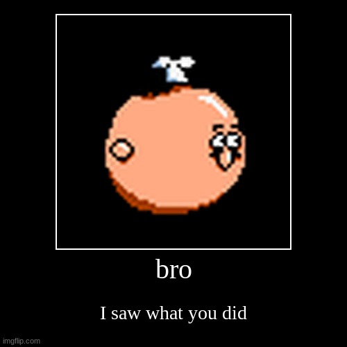 I saw | bro | I saw what you did | image tagged in funny,demotivationals,peppino,pizza tower | made w/ Imgflip demotivational maker