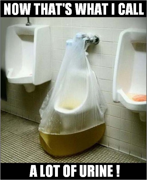 Stay Back - It's Gonna Blow ! | NOW THAT'S WHAT I CALL; A LOT OF URINE ! | image tagged in urinal,now thats what i call,urine,dark humour | made w/ Imgflip meme maker