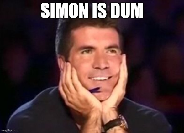Simon is dum | SIMON IS DUM | image tagged in in love simon | made w/ Imgflip meme maker
