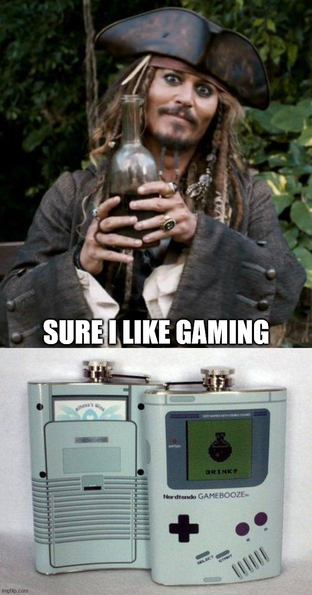 SURE I LIKE GAMING | image tagged in jack sparrow with rum | made w/ Imgflip meme maker