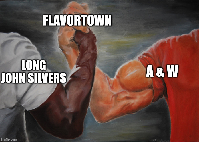 Predator Handshake | FLAVORTOWN; A & W; LONG JOHN SILVERS | image tagged in predator handshake | made w/ Imgflip meme maker