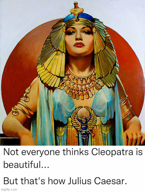 cleopatra | image tagged in cleopatra | made w/ Imgflip meme maker