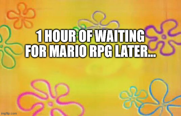 last rpg meme vrothers | 1 HOUR OF WAITING FOR MARIO RPG LATER... | image tagged in spongebob time card background,mario rpg,smrpg,rpg mario,super mario rpg legend of the seven stars,seven stars | made w/ Imgflip meme maker