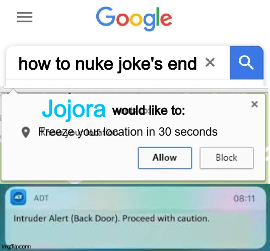 no freezing me plz | how to nuke joke's end; Jojora; would like to:; Freeze your location in 30 seconds | image tagged in x wants to know your location intruder alert,mario and luigi,mario and luigi superstar saga,superstar saga,alphadream | made w/ Imgflip meme maker