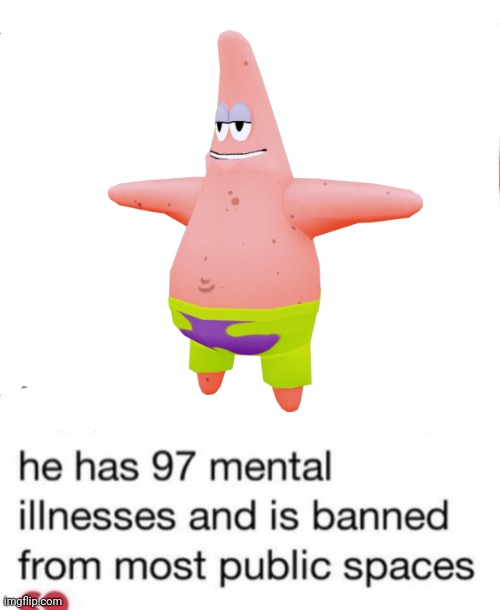 Poor Patrick | image tagged in he has 97 mental illnesses,patrick star,memes,spongebob | made w/ Imgflip meme maker