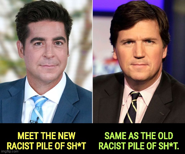 But Trump's boxes! | MEET THE NEW RACIST PILE OF SH*T; SAME AS THE OLD RACIST PILE OF SH*T. | image tagged in jesse watters,tucker carlson,racist,white supremacists | made w/ Imgflip meme maker