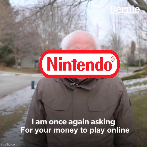 Bernie I Am Once Again Asking For Your Support Meme | For your money to play online | image tagged in memes,bernie i am once again asking for your support | made w/ Imgflip meme maker