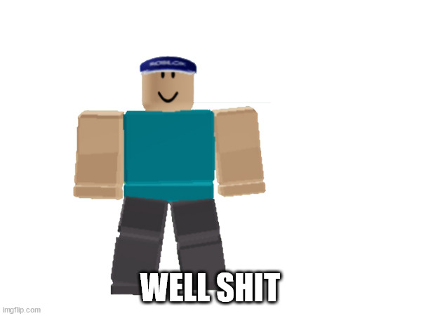 WELL SHIT | made w/ Imgflip meme maker