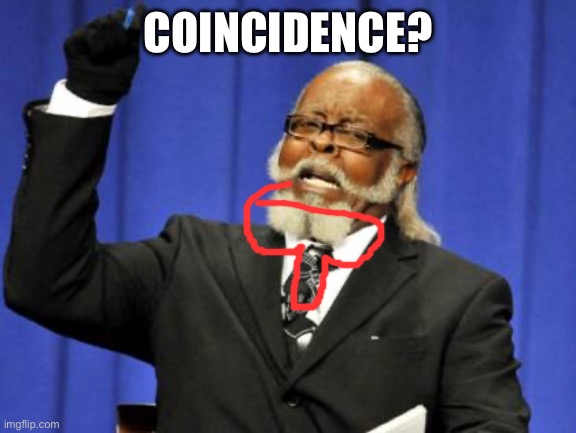 Too Damn High | COINCIDENCE? | image tagged in memes,too damn high | made w/ Imgflip meme maker