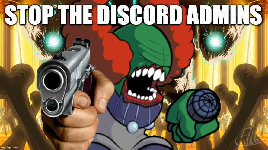 Tricky from Undertale with a gun | STOP THE DISCORD ADMINS | image tagged in tricky from undertale with a gun | made w/ Imgflip meme maker