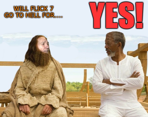 WILL FLICK 7 GO TO HELL FOR.... YES! | image tagged in lew and god | made w/ Imgflip meme maker
