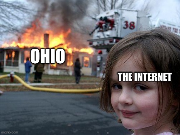 Disaster Girl Meme | OHIO; THE INTERNET | image tagged in memes,disaster girl | made w/ Imgflip meme maker