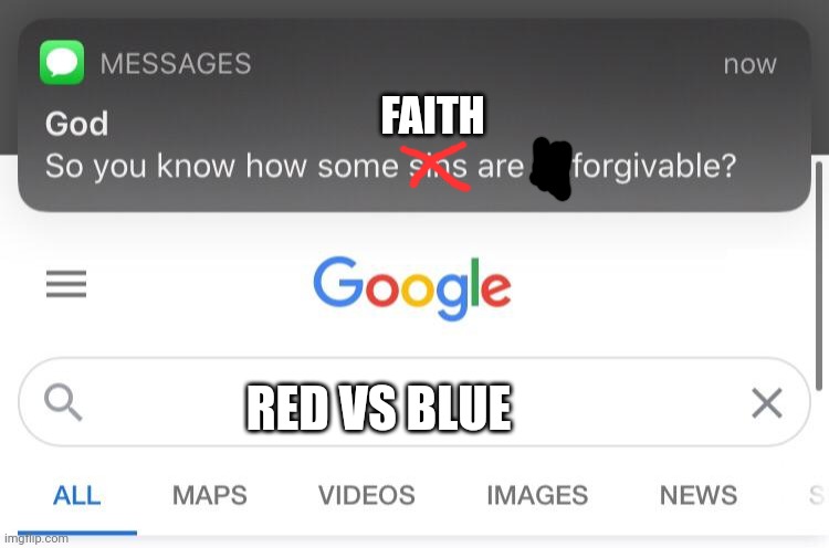 So you know that some sins are unforgivable | FAITH RED VS BLUE | image tagged in so you know that some sins are unforgivable | made w/ Imgflip meme maker