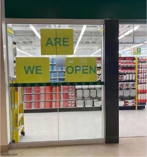 Are we open or not | image tagged in we are are we open,not so sure,you had one job | made w/ Imgflip meme maker