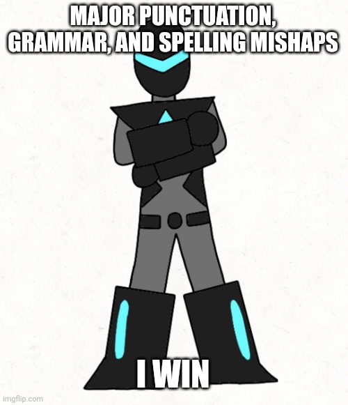 Minor spelling mistake collector edition | MAJOR PUNCTUATION, GRAMMAR, AND SPELLING MISHAPS I WIN | image tagged in minor spelling mistake collector edition | made w/ Imgflip meme maker