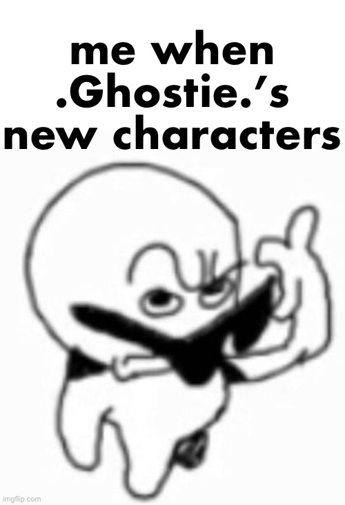 racism :D | me when .Ghostie.’s new characters | image tagged in i beg thine pardon | made w/ Imgflip meme maker