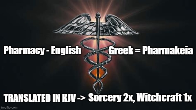 "Modern" Medicine? | Greek = Pharmakeia; Pharmacy - English; Sorcery 2x, Witchcraft 1x; TRANSLATED IN KJV -> | image tagged in big pharma,sorcery,pharmacy,pharmakeia | made w/ Imgflip meme maker