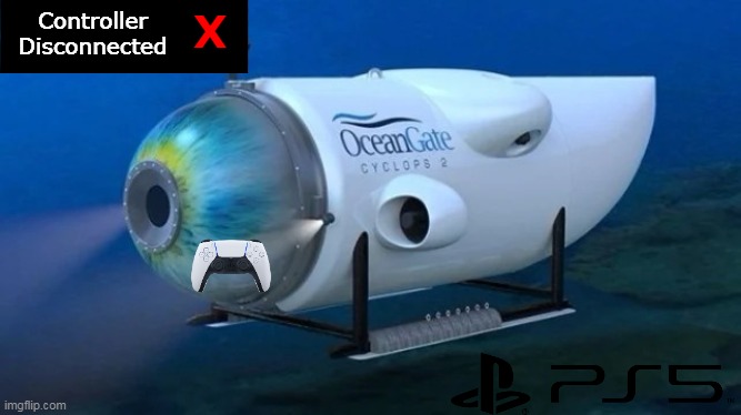 Controller Disconnected X | image tagged in oceangate | made w/ Imgflip meme maker