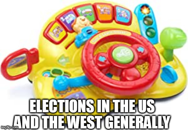 ELECTIONS IN THE US AND THE WEST GENERALLY | image tagged in memes | made w/ Imgflip meme maker