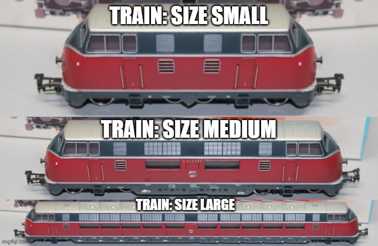 TRAIN: SIZE SMALL; TRAIN: SIZE MEDIUM; TRAIN: SIZE LARGE | image tagged in memes,funny,photoshop,trains | made w/ Imgflip meme maker