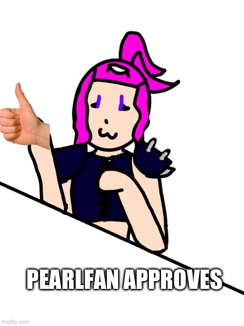 PEARLFAN APPROVES | made w/ Imgflip meme maker