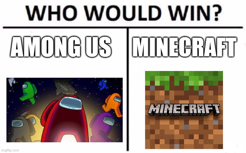 Who Would Win? | AMONG US; MINECRAFT | image tagged in memes,who would win,among us,minecraft | made w/ Imgflip meme maker