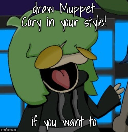 draw Muppet Cory in your style! if you want to | made w/ Imgflip meme maker