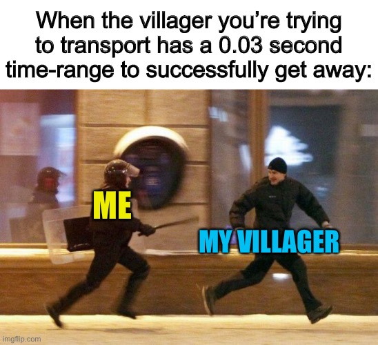 “Get back here DX” | When the villager you’re trying to transport has a 0.03 second time-range to successfully get away:; ME; MY VILLAGER | image tagged in police chasing guy | made w/ Imgflip meme maker