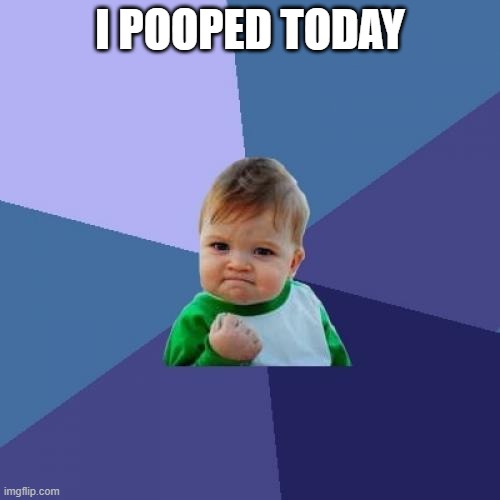 yay | I POOPED TODAY | image tagged in memes,success kid | made w/ Imgflip meme maker