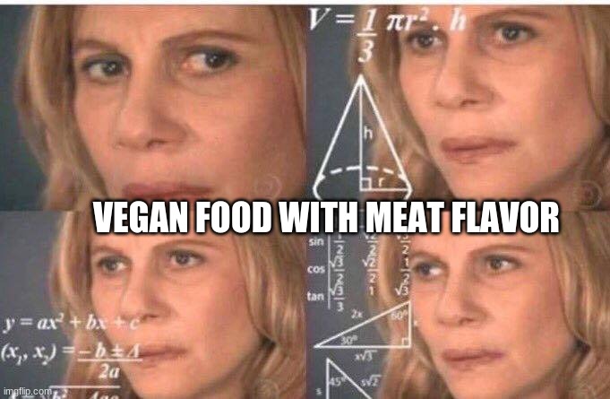 Math lady/Confused lady | VEGAN FOOD WITH MEAT FLAVOR | image tagged in math lady/confused lady | made w/ Imgflip meme maker