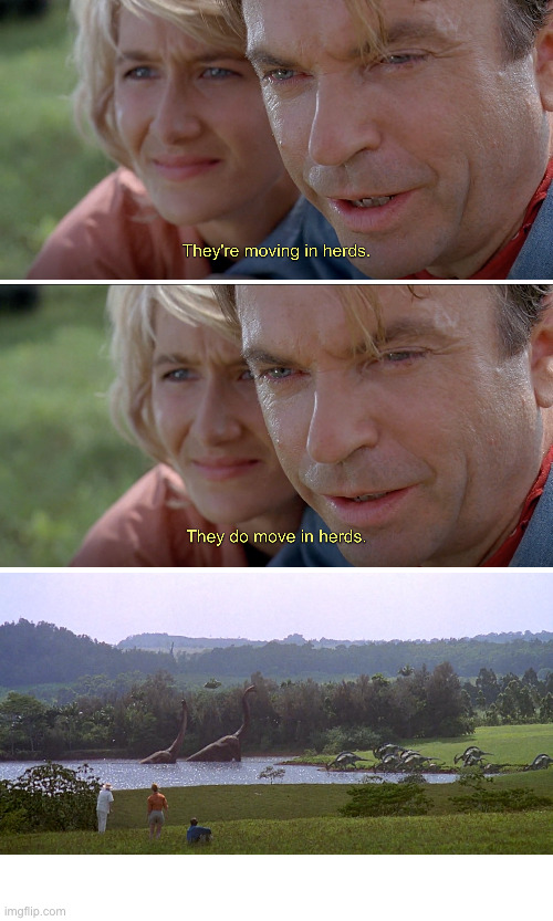 they're moving in herds | image tagged in jurassic park | made w/ Imgflip meme maker