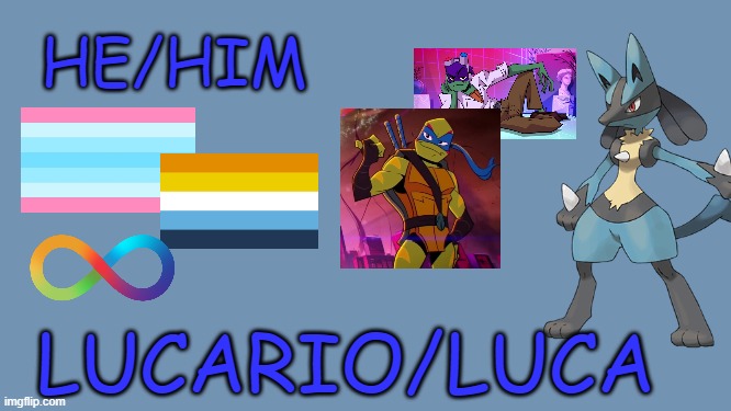 HE/HIM; LUCARIO/LUCA | made w/ Imgflip meme maker