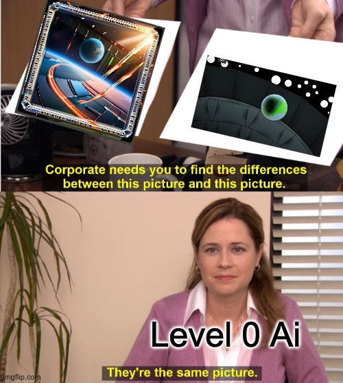 Ai be like compairing: | Level 0 Ai | image tagged in memes,they're the same picture | made w/ Imgflip meme maker