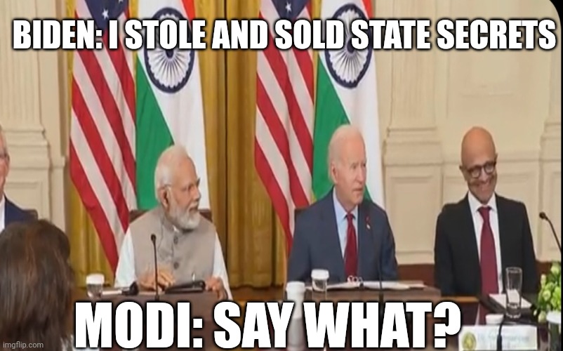 Biden Stole State Secrets | BIDEN: I STOLE AND SOLD STATE SECRETS; MODI: SAY WHAT? | image tagged in joe biden,biden,memes,political meme | made w/ Imgflip meme maker