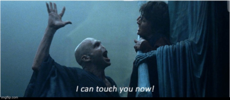 I can touch you now | image tagged in i can touch you now | made w/ Imgflip meme maker