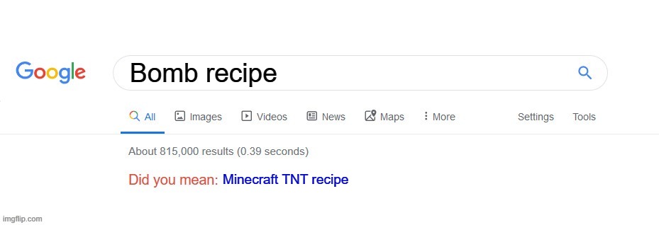 No, that's not what I meant... | Bomb recipe; Minecraft TNT recipe | image tagged in did you mean,google search,memes,google memes,minecraft memes,recipe | made w/ Imgflip meme maker