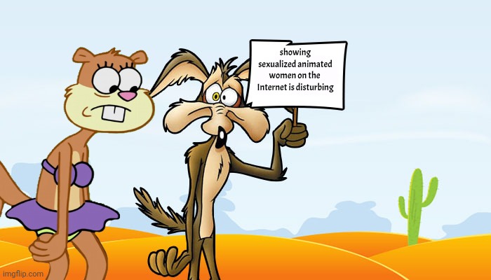 Wile E. Coyote Sign | showing sexualized animated women on the  Internet is disturbing | image tagged in wile e coyote sign | made w/ Imgflip meme maker