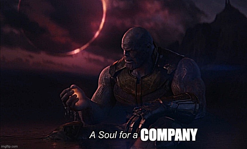 a soul for a soul | COMPANY | image tagged in a soul for a soul | made w/ Imgflip meme maker