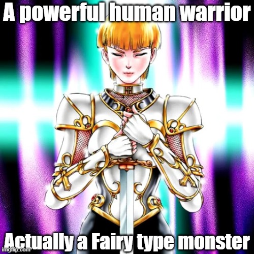 Misleading monster type 40 | A powerful human warrior; Actually a Fairy type monster | image tagged in yugioh | made w/ Imgflip meme maker