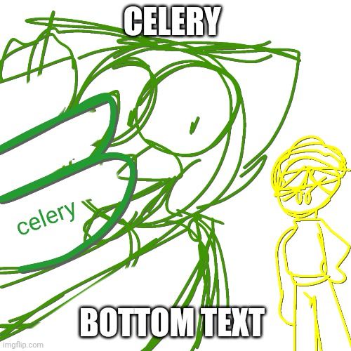 Celery | CELERY; BOTTOM TEXT | made w/ Imgflip meme maker